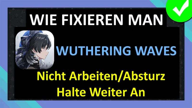 Fixieren Wuthering Waves App Nicht Arbeiten, Absturz, Anhalten Oder Gesteckt An Wird Geladen Bildschirm