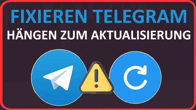 Wie Fixieren Telegram Hängen Zum Aktualisierung